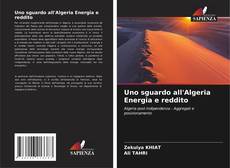 Couverture de Uno sguardo all'Algeria Energia e reddito