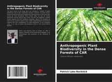 Обложка Anthropogenic Plant Biodiversity in the Dense Forests of CAR