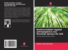 Buchcover von Biodiversidade vegetal antropogénica nas florestas densas do CAR