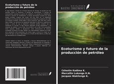 Couverture de Ecoturismo y futuro de la producción de petróleo