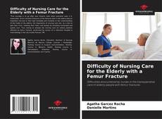 Capa do livro de Difficulty of Nursing Care for the Elderly with a Femur Fracture 
