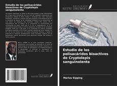 Bookcover of Estudio de los polisacáridos bioactivos de Cryptolepis sanguinolenta