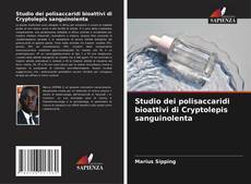 Studio dei polisaccaridi bioattivi di Cryptolepis sanguinolenta kitap kapağı