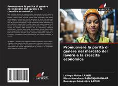 Bookcover of Promuovere la parità di genere nel mercato del lavoro e la crescita economica