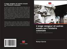 Copertina di L'ange vengeur et autres essais sur l'histoire coloniale
