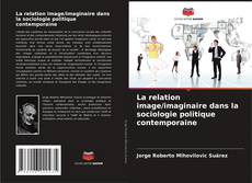Copertina di La relation image/imaginaire dans la sociologie politique contemporaine