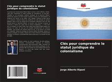 Clés pour comprendre le statut juridique du colonialisme kitap kapağı