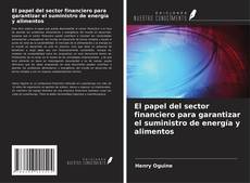 Couverture de El papel del sector financiero para garantizar el suministro de energía y alimentos