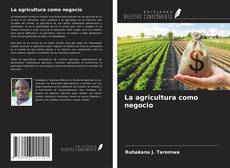 La agricultura como negocio的封面