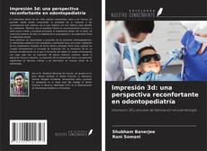 Impresión 3d: una perspectiva reconfortante en odontopediatría的封面