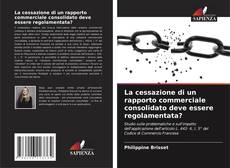 Copertina di La cessazione di un rapporto commerciale consolidato deve essere regolamentata?
