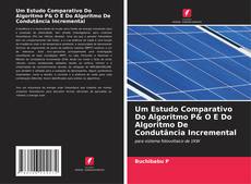 Um Estudo Comparativo Do Algoritmo P& O E Do Algoritmo De Condutância Incremental kitap kapağı