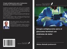 Bookcover of Cirugía antiglaucoma para el glaucoma terminal con síndrome de dolor