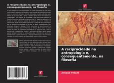 A reciprocidade na antropologia e, consequentemente, na filosofia的封面