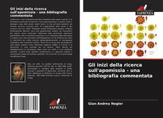 Copertina di Gli inizi della ricerca sull'apomissia - una bibliografia commentata