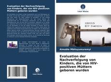 Evaluation der Nachverfolgung von Kindern, die von HIV-positiven Müttern geboren wurden kitap kapağı