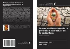 Bookcover of Temas emblemáticos de la propiedad intelectual en la agricultura