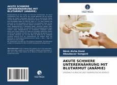 Capa do livro de AKUTE SCHWERE UNTERERNÄHRUNG MIT BLUTARMUT (ANÄMIE) 