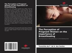 Capa do livro de The Perception of Pregnant Women on the Importance of Breastfeeding 