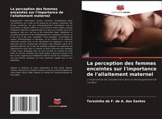 Bookcover of La perception des femmes enceintes sur l'importance de l'allaitement maternel