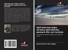 Borítókép a  Dall'onto-teo-logia all'etica dell'alterità, pensare Dio con Levinás - hoz