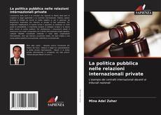 Bookcover of La politica pubblica nelle relazioni internazionali private