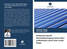 Verbesserung der Wärmeübertragung eines Solar-Lufterhitzers durch eine runde Rippe kitap kapağı