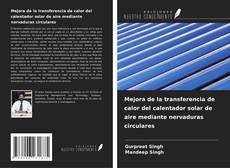 Capa do livro de Mejora de la transferencia de calor del calentador solar de aire mediante nervaduras circulares 