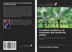 Couverture de La palma aceitera y la economía del aceite de palma