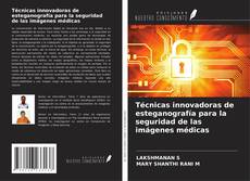Bookcover of Técnicas innovadoras de esteganografía para la seguridad de las imágenes médicas