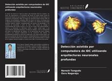 Bookcover of Detección asistida por computadora de IDC utilizando arquitecturas neuronales profundas