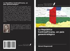 Copertina di La República Centroafricana, un país geoestratégico