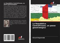 La Repubblica Centrafricana, un paese geostrategico kitap kapağı