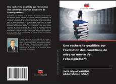 Bookcover of Une recherche qualifiée sur l'évolution des conditions de mise en œuvre de l'enseignement