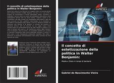 Il concetto di estetizzazione della politica in Walter Benjamin: kitap kapağı