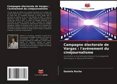 Couverture de Campagne électorale de Vargas : l'avènement du cinéjournalisme