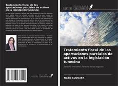 Bookcover of Tratamiento fiscal de las aportaciones parciales de activos en la legislación tunecina