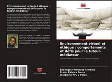 Couverture de Environnement virtuel et éthique : comportements et défis pour le tuteur-médiateur