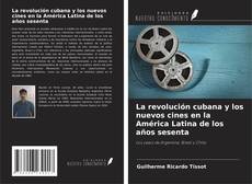 Couverture de La revolución cubana y los nuevos cines en la América Latina de los años sesenta