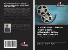 Обложка La rivoluzione cubana e i nuovi cinema nell'America Latina degli anni Sessanta