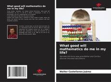 Buchcover von What good will mathematics do me in my life?