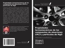 Capa do livro de Propiedades termomecánicas de los compuestos de aleaciones LM13 y partículas de MgO 