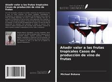 Buchcover von Añadir valor a las frutas tropicales Casos de producción de vino de frutas
