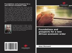 Couverture de Foundations and prospects for a new African economic order
