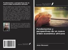 Couverture de Fundamentos y perspectivas de un nuevo orden económico africano