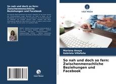 Bookcover of So nah und doch so fern: Zwischenmenschliche Beziehungen und Facebook