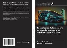 Bookcover of Tecnologías futuras para un amplio espectro de combustibles híbridos