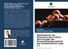 Bekämpfung von Alternaria porri (Ellis), dem Erreger der Purpurfleckenkrankheit der Zwiebel(Allium cepa L.) kitap kapağı