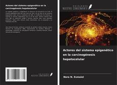 Bookcover of Actores del sistema epigenético en la carcinogénesis hepatocelular