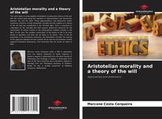Portada del libro de Aristotelian morality and a theory of the will